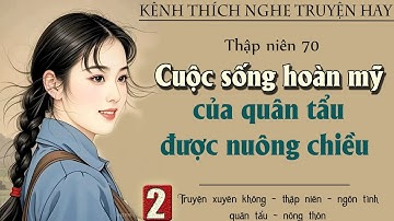Tập 2 : Thập niên 70 cuộc sống hoàn mỹ của quân tẩu được nuông chiều