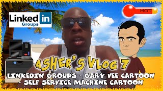 Ashers Vlog 7 Linkedin Groups - Gary Vee Cartoon - Self Service Machine Cartoon