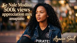 Azanie Soul - Ke Nale Modisa (500k Views Appreciation Mix) | Soulful Amapiano 2026