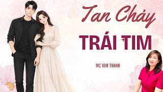 TRUYỆN NGÔN TÌNH: TAN CHẢY TRÁI TIM | MC KIM THANH DIỄN ĐỌC TRUYỆN MỚI 2026.