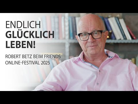 Endlich glücklich leben! - Robert Betz beim Friends Online-Festival 2025