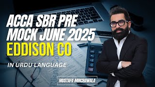 ACCA SBR Pre-Mock June 2025 | Edison Co Consolidation in Urdu | Mustafa Mirchawala