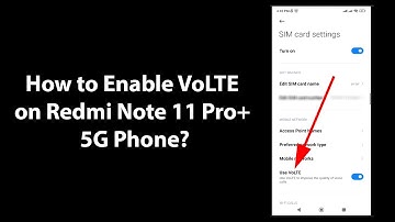 How to Enable VoLTE on Redmi Note 11 Pro+ 5G Phone?