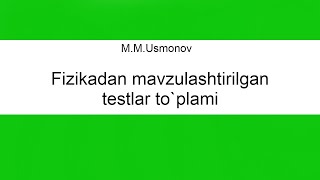 1.18 (M.Usmonov: Fizikadan mavzulashtirilgan testlar to`plami yechimlari)