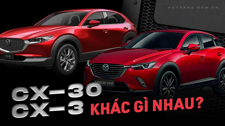 Đây là những khác biệt của Mazda CX-3 và CX-30 sắp về Việt Nam | AUTOPRO |