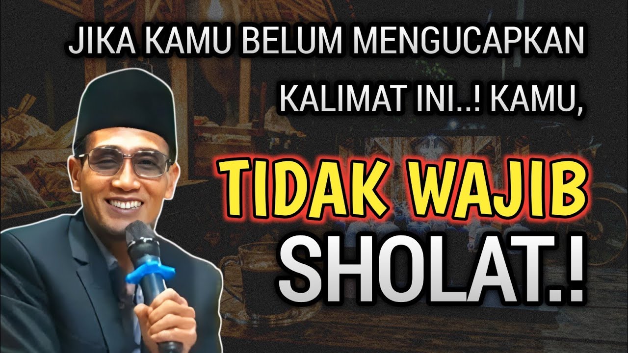Sholat lima waktu tidak wajib! untuk semua orang yang belum mengucapkan kalimat ini dengan benar
