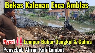 Ngeri Disini Exca Amblas || Lumpur Bubur Dangkal & Gulma Penyebab Aliran Lambat #dedimulyadi