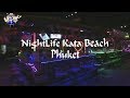 Kata Nightlife August 2019 ( Kata Beach ) Things To Do in Kata Phuket in the EVENING