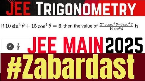 If 10sin^4theta + 15cos^4theta=6, then (27cosec^6theta+8sec^6theta)/16sec^8theta is | jee main PYQ