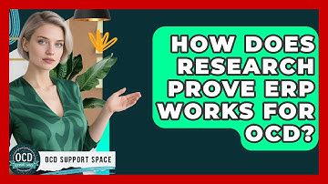 How Does Research Prove ERP Works For OCD? - OCD Support Space