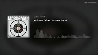 Marksman Podcast  Serve and Protect