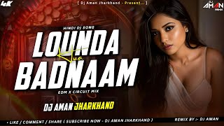 Lounda Badnaam Hua - Remix | EDM X Circuit Mix | Hindi Dj Song | Dj Aman Jharkhand