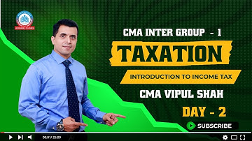 CMA INTER TAXATION | G1 | DAY - 2 | INTRODUCTION TO INCOME TAX | BY CMA VIPUL SHAH