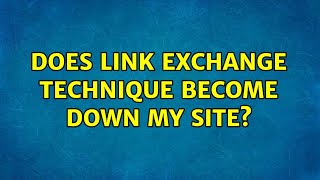 Does Link exchange technique become down my site?