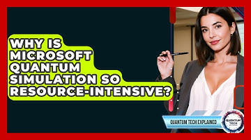 Why Is Microsoft Quantum Simulation So Resource-intensive? - Quantum Tech Explained