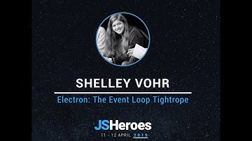 Electron: The Event Loop Tightrope - Shelley Vohr | JSHeroes 2019