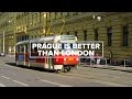 Prague is Better than London