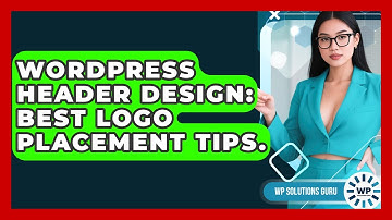 WordPress Header Design: Best Logo Placement Tips. - WP Solutions Guru