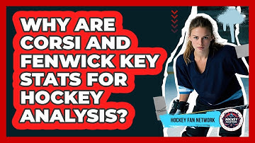 Why Are Corsi And Fenwick Key Stats For Hockey Analysis? - Hockey Fan Network