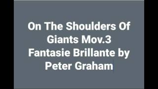 On the Shoulders of Giants Mov. III Fantasie Brillante by Peter Graham