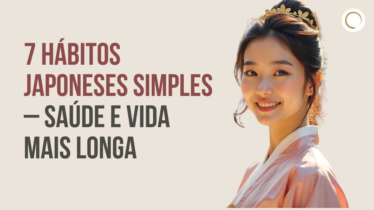 7 HÁBITOS JAPONESES QUE PROLONGAM A VIDA – PRATIQUE E TRANSFORME SUA SAÚDE | MINIMALISMO JAPONÊS