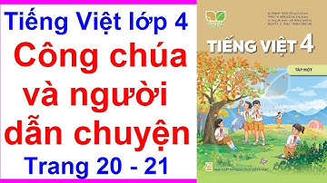 Tiếng việt lớp 4 trang 20 - 21 | Công chúa và người dẫn chuyện | Kết nối tri thức