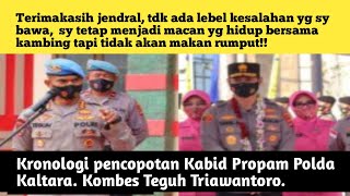 Kronologi pencopotan Kabid Propam. Kombes Teguh Triawantoro oleh  kapolda Kalimantan Utara.