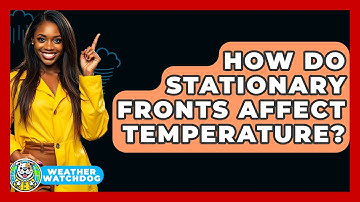 How Do Stationary Fronts Affect Temperature? - Weather Watchdog