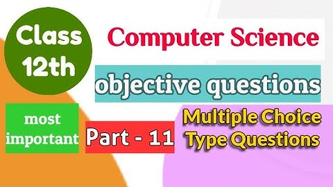 computer science class 12 objective questions part 11 | computer science multiple choice questions