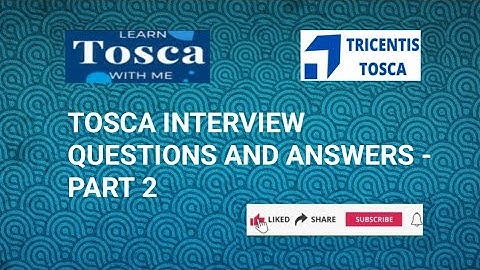 TOSCA INTERVIEW QUESTIONS & ANSWERS : PART 2