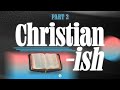 Christian-ish - Part 2: Small Choices That Keep You Stuck