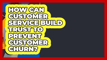 How Can Customer Service Build Trust To Prevent Customer Churn? - Customer Support Coach