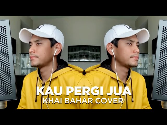 KAU PERGI JUA (COVER BY KHAI BAHAR) class=