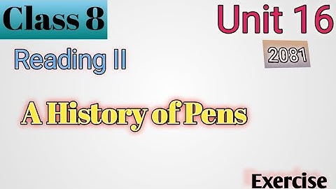 Class 8 English Unit 16 The History of pens Reading II/Writing II All Exercise New Notes