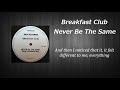 Breakfast Club - Never Be The Same ( Remix )  Lyrics