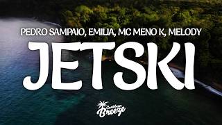 PEDRO SAMPAIO, Emilia, MC Meno K, Melody - JETSKI - Remix (Lyrics)