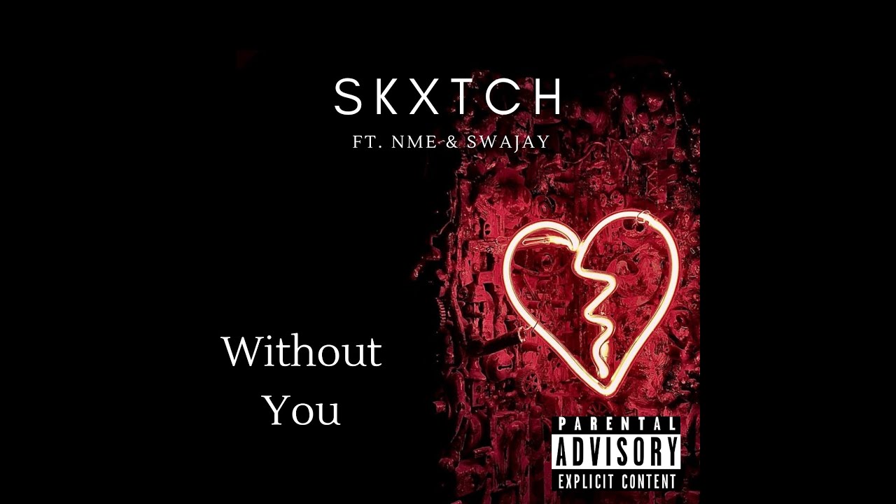 Skxtch - Without You FT. NME & Swajay