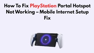 How To Fix Playstation Portal Hotspot Not Working Mobile Internet Setup Fix