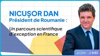 NICUȘOR DAN, President of Romania: an exceptional scientific career in France