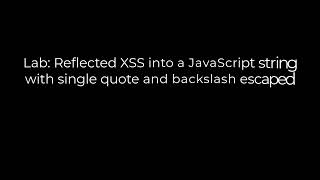 Hacking Lab: Reflected XSS into Javascript String with Single quote and backslash escape |   2024