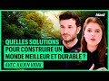 Quelles solutions pour construire un monde meilleur et durable 