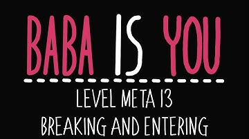 Baba Is You - Level Meta 13 - Breaking And Entering - Solution