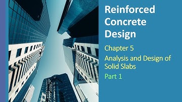 Reinforced Concrete Design Chapter 5 - Analysis and Design of Solid Slabs: Part 1