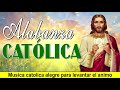 Musica catolica alegre para levantar el animo