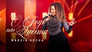 Márcia Rocha | O Fogo Não Queima [Clipe]