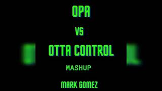 Opa Vs Otta Control Dimitri Vegas \u0026 Like Mike, Sandro Silva, Jaxx, Vegas [ Mashup Edit ] Mark Gomez
