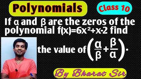 If α and β are the zeros of the polynomial f(x)=6x²+x-2 find the value of (α/β+β/α) , Bharat Kumar