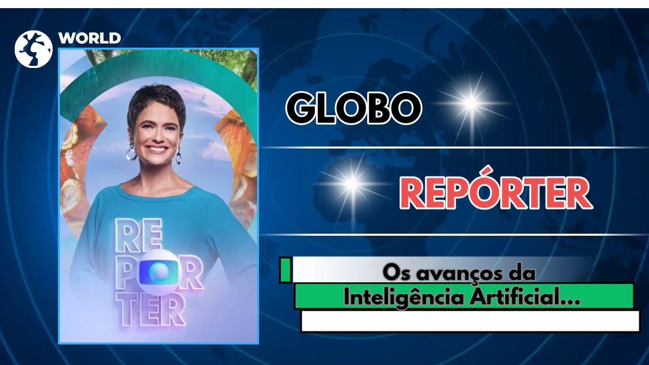 Globo Repórter  IA  Os avanços da Inteligência Artificial