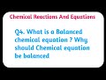Q4. What is a Balanced chemical equation ? Why should Chemical equation be balanced