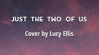 Just The Two Of Us - Lucy Ellis (cover) Lyrics